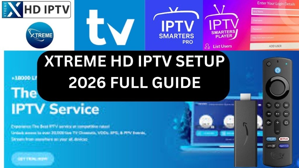 Xtreme HD IPTV 2026: The Ultimate Guide to Choosing and Setting Up Your IPTV